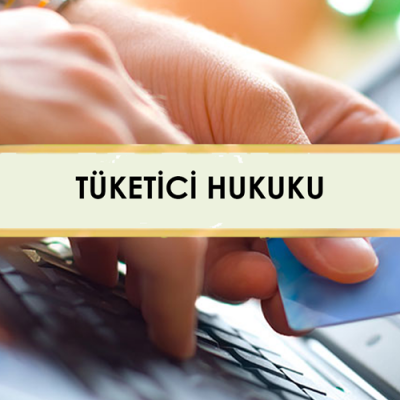 TÜKETİCİ HUKUKU