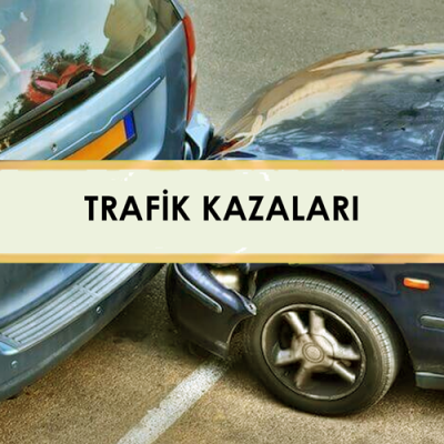 TRAFİK KAZALARI